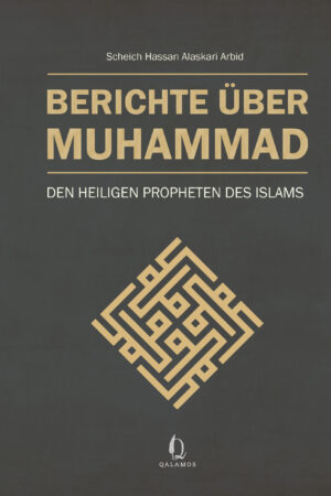Berichte über Muhammad - Den heiligen Propheten des Islams